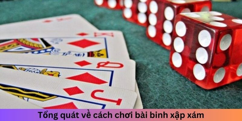 Tổng quát về cách chơi bài binh xập xám